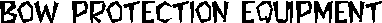 Bow Protection Equipment